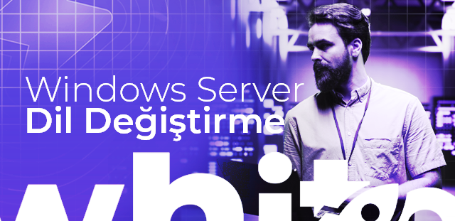 Windows Server Dil Değiştirme: Adım Adım Türkçe Rehber